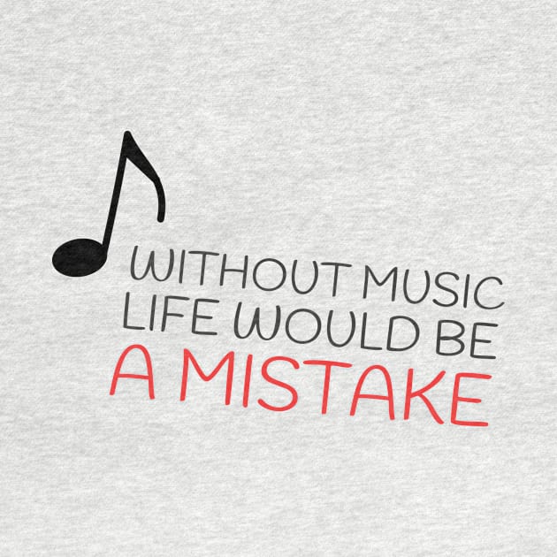 Without music life would be a mistake by Artemis Garments